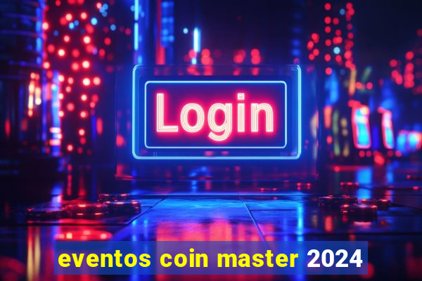 eventos coin master 2024